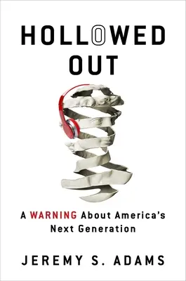 Ausgehöhlt: Eine Warnung vor Amerikas nächster Generation - Hollowed Out: A Warning about America's Next Generation