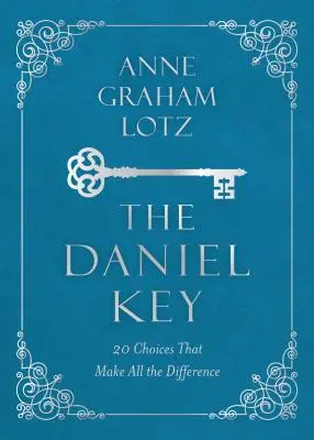 Der Daniel-Schlüssel: 20 Entscheidungen, die den ganzen Unterschied ausmachen - The Daniel Key: 20 Choices That Make All the Difference