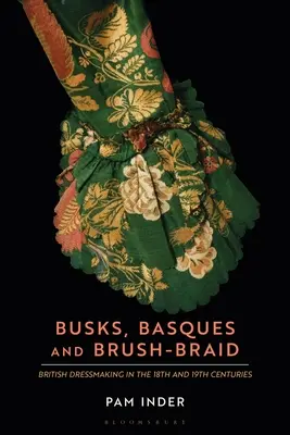 Buschen, Basken und Bürstenborte: Britische Schneiderei im 18. und 19. Jahrhundert - Busks, Basques and Brush-Braid: British Dressmaking in the 18th and 19th Centuries