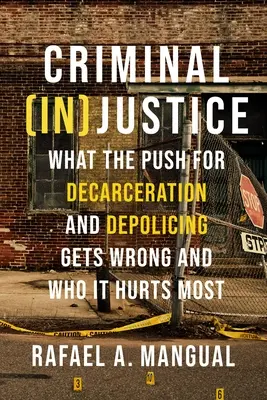 Straf(un)gerechtigkeit: Was die Forderung nach Haftentlassung und Depolicing falsch macht und wem sie am meisten schadet - Criminal (In)Justice: What the Push for Decarceration and Depolicing Gets Wrong and Who It Hurts Most