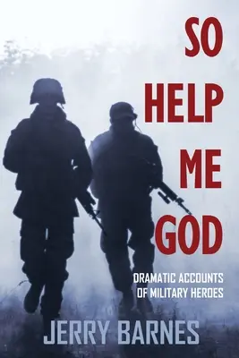 So wahr mir Gott helfe: Dramatische Berichte von Militärhelden - So Help Me God: Dramatic Accounts of Military Heroes
