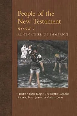 Menschen des Neuen Testaments, Buch I: Joseph, die Heiligen Drei Könige, Johannes der Täufer und die vier Apostel - People of the New Testament, Book I: Joseph, the Three Kings, John the Baptist & Four Apostles