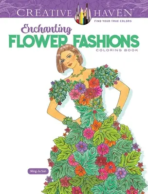 Creative Haven Verzaubernde Blumenmoden Ausmalbuch - Creative Haven Enchanting Flower Fashions Coloring Book