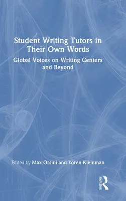 Studentische Schreibtutoren in ihren eigenen Worten: Globale Stimmen zu Schreibzentren und darüber hinaus - Student Writing Tutors in Their Own Words: Global Voices on Writing Centers and Beyond