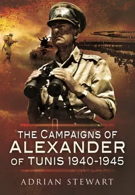 Die Feldzüge von Alexander von Tunis, 1940-1945 - The Campaigns of Alexander of Tunis, 1940-1945