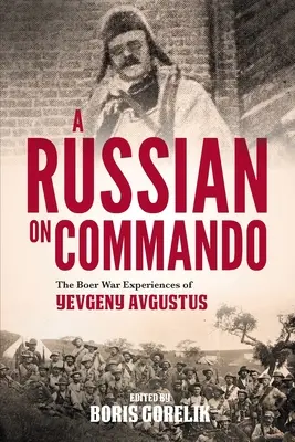 EIN RUSSEN IM KOMMANDO - Die Burenkriegserfahrungen von Jewgeni Avgustus - A RUSSIAN ON COMMANDO - The Boer War Experiences of Yevgeny Avgustus