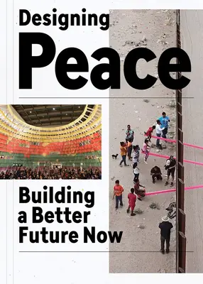 Frieden entwerfen: Jetzt eine bessere Zukunft bauen - Designing Peace: Building a Better Future Now