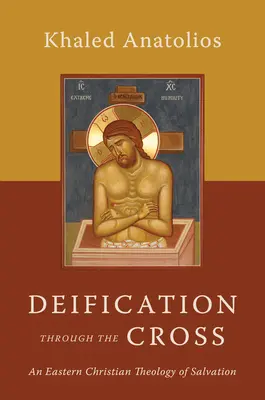 Vergöttlichung durch das Kreuz: Eine ostchristliche Theologie der Erlösung - Deification Through the Cross: An Eastern Christian Theology of Salvation