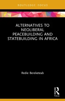 Alternativen zum neoliberalen Peacebuilding und Statebuilding in Afrika - Alternatives to Neoliberal Peacebuilding and Statebuilding in Africa
