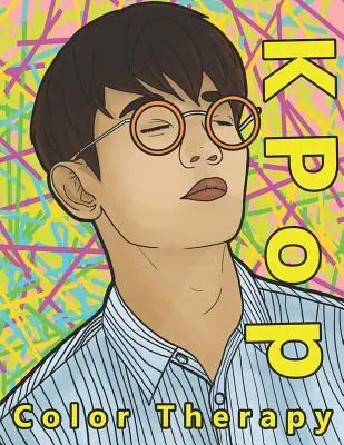 K Pop Farbtherapie: Ein Malbuch der talentiertesten, attraktivsten und beliebtesten männlichen K-Pop-Stars - K Pop Color Therapy: A Coloring Book the Most Talented, Attractive and Popular Male K Pop Stars