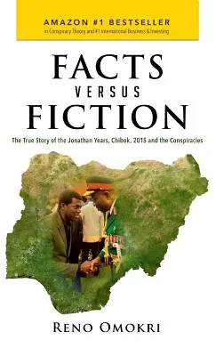 Fakten statt Fiktion: Die wahre Geschichte der Jonathan-Jahre, Chibok, 2015 und die Verschwörungen - Facts Versus Fiction: The True Story of the Jonathan Years, Chibok, 2015 and the Conspiracies