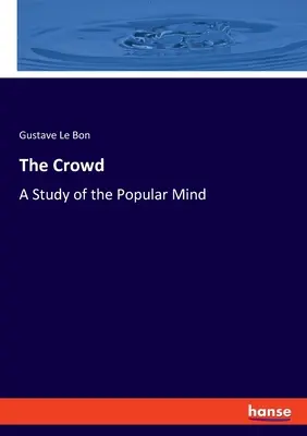 Die Menge: Eine Studie über den Volksgeist - The Crowd: A Study of the Popular Mind