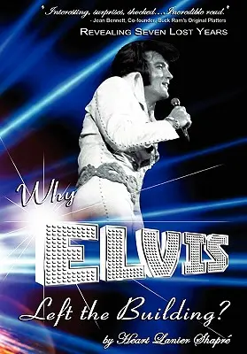 Warum Elvis das Gebäude verließ: Die Enthüllung von sieben verlorenen Jahren: Das Kind, der Mann, die Wahrheit - Why Elvis Left the Building: Revealing Seven Lost Years: The Child, the Man, the Truth