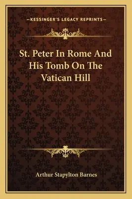 Der heilige Petrus in Rom und sein Grab auf dem Vatikanhügel - St. Peter In Rome And His Tomb On The Vatican Hill