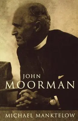 John Moorman: Anglikaner, Franziskaner und Unabhängiger - John Moorman: Anglican, Franciscan and Independent