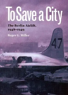 Zur Rettung einer Stadt: Die Berliner Luftbrücke, 1948-1949 - To Save a City: The Berlin Airlift, 1948-1949