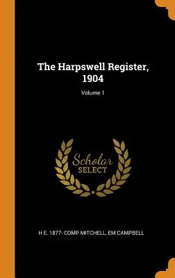Das Harpswell Register, 1904; Band 1 - The Harpswell Register, 1904; Volume 1