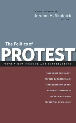 Die Politik des Protests: Task Force zu den gewalttätigen Aspekten von Protest und Konfrontation der Nationalen Kommission für die Ursachen und Verhütung von Gewalt - The Politics of Protest: Task Force on Violent Aspects of Protest and Confrontation of the National Commission on the Causes and Prevention of