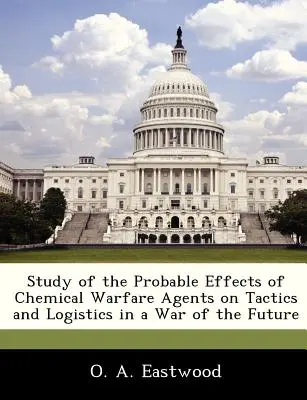 Studie über die wahrscheinlichen Auswirkungen chemischer Kampfstoffe auf Taktik und Logistik in einem Krieg der Zukunft - Study of the Probable Effects of Chemical Warfare Agents on Tactics and Logistics in a War of the Future