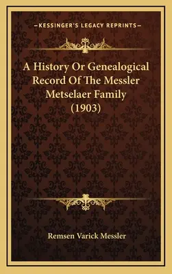Eine Geschichte oder genealogische Aufzeichnung der Familie Messler Metselaer (1903) - A History Or Genealogical Record Of The Messler Metselaer Family (1903)