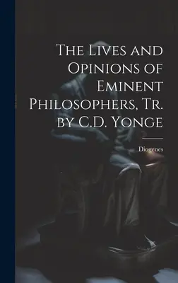 Das Leben und die Ansichten bedeutender Philosophen, bearbeitet von C.D. Yonge - The Lives and Opinions of Eminent Philosophers, Tr. by C.D. Yonge