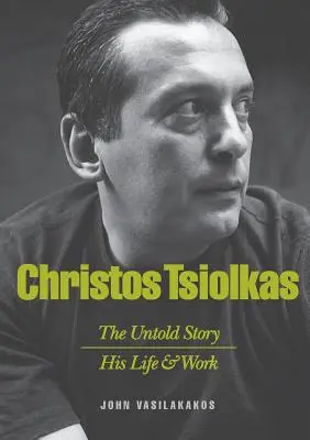 Christos Tsiolkas - Die unerzählte Geschichte: Sein Leben und sein Werk - Christos Tsiolkas - The Untold Story: His Life and His Work