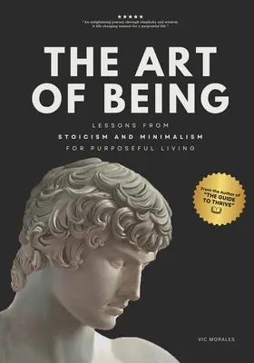 Die Kunst des Seins: Lehren aus Stoizismus und Minimalismus für ein zielgerichtetes Leben - The Art of Being: Lessons from Stoicism and Minimalism for Purposeful Living