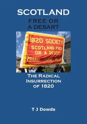 Schottland frei oder ein Desart: Der radikale Aufstand von 1820 - Scotland Free or a Desart: The Radical Insurrection of 1820