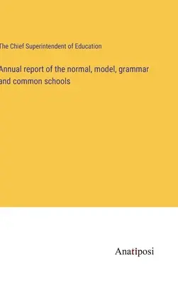 Jahresbericht der Normal-, Modell-, Gymnasial- und Gemeinschaftsschulen - Annual report of the normal, model, grammar and common schools