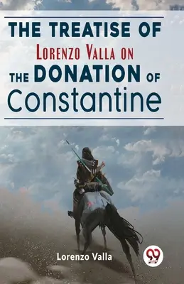 Die Abhandlung von Lorenzo Valla über die Schenkung von Konstantin - The Treatise Of Lorenzo Valla On The Donation Of Constantine