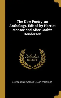 Die neue Poesie; eine Anthologie. Herausgegeben von Harriet Monroe und Alice Corbin Henderson - The New Poetry; an Anthology. Edited by Harriet Monroe and Alice Corbin Henderson