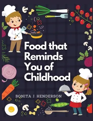 Rezepte, die Sie an Ihre Kindheit erinnern: Vollständige Kochbuchrezepte - Recipes that Reminds You of Childhood: Complete Cookbook Recipes