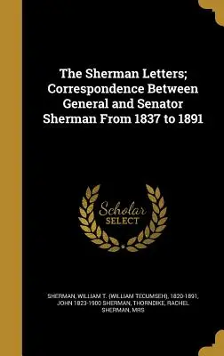 Die Sherman-Briefe; Korrespondenz zwischen General und Senator Sherman von 1837 bis 1891 (Sherman William T. (William Tecumseh)) - The Sherman Letters; Correspondence Between General and Senator Sherman From 1837 to 1891 (Sherman William T. (William Tecumseh))
