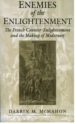 Feinde der Aufklärung: Die französische Gegenaufklärung und die Entstehung der Moderne - Enemies of the Enlightenment: The French Counter-Enlightenment and the Making of Modernity