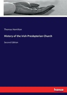 Geschichte der irischen presbyterianischen Kirche: Zweite Ausgabe - History of the Irish Presbyterian Church: Second Edition