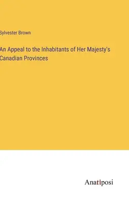 Ein Appell an die Einwohner der kanadischen Provinzen Ihrer Majestät - An Appeal to the Inhabitants of Her Majesty's Canadian Provinces