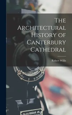 Die Architekturgeschichte der Kathedrale von Canterbury - The Architectural History of Canterbury Cathedral