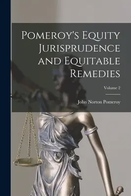 Pomeroy's Equity Jurisprudence and Equitable Remedies (Billigkeitsrecht und billige Rechtsmittel), Band 2 - Pomeroy's Equity Jurisprudence and Equitable Remedies; Volume 2