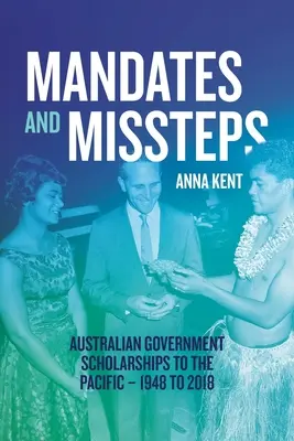 Mandate und Fehltritte: Stipendien der australischen Regierung für den Pazifik - 1948 bis 2018 - Mandates and Missteps: Australian Government Scholarships to the Pacific - 1948 to 2018