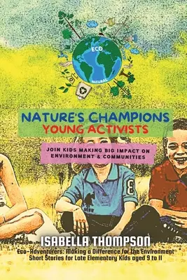 Nature's Champions - Junge Aktivisten: Schließen Sie sich Kindern an, die einen großen Einfluss auf Umwelt und Gemeinden haben - Nature's Champions-Young Activists: Join kids making big impact on environment & communities