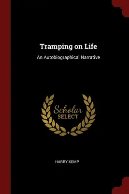 Auf dem Leben herumtrampeln: Eine autobiografische Erzählung - Tramping on Life: An Autobiographical Narrative
