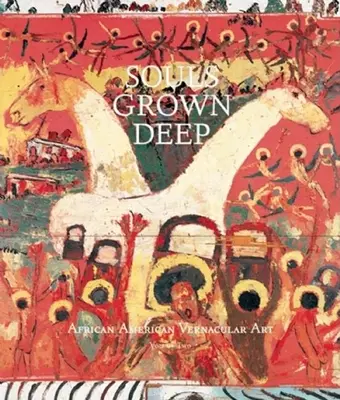 Souls Grown Deep Vol. 2: Afroamerikanische Volkskunst - Souls Grown Deep Vol. 2: African American Vernacular Art
