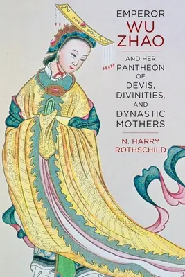 Kaiser Wu Zhao und sein Pantheon der Götter, Göttinnen und dynastischen Mütter - Emperor Wu Zhao and Her Pantheon of Devis, Divinities, and Dynastic Mothers