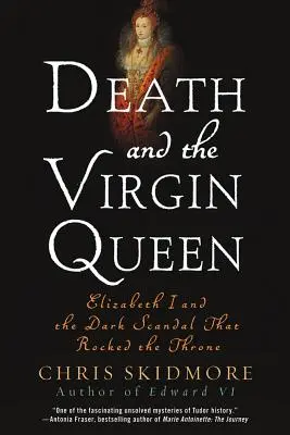 Der Tod und die jungfräuliche Königin: Elisabeth I. und der dunkle Skandal, der den Thron erschütterte - Death and the Virgin Queen: Elizabeth I and the Dark Scandal That Rocked the Throne
