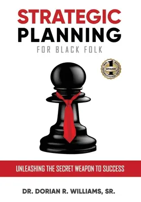 Strategische Planung für Schwarze: Die Geheimwaffe des Erfolgs entfesseln - Strategic Planning for Black Folk: Unleashing the Secret Weapon To Success