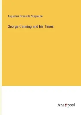George Canning und seine Zeit - George Canning and his Times