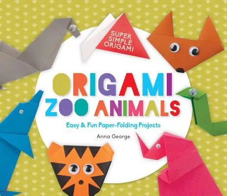 Origami Zootiere: Leichte und lustige Papierfaltprojekte - Origami Zoo Animals: Easy & Fun Paper-Folding Projects