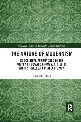 Die Natur des Modernismus: Ökokritische Annäherungen an die Lyrik von Edward Thomas, T. S. Eliot, Edith Sitwell und Charlotte Mew - The Nature of Modernism: Ecocritical Approaches to the Poetry of Edward Thomas, T. S. Eliot, Edith Sitwell and Charlotte Mew