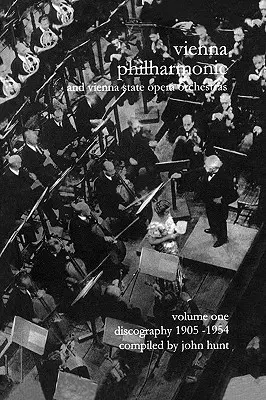 Wiener Philharmoniker 1 - Wiener Philharmoniker und Wiener Staatsopernorchester. Diskographie Teil 1 1905-1954. [2000]. - Wiener Philharmoniker 1 - Vienna Philharmonic and Vienna State Opera Orchestras. Discography Part 1 1905-1954. [2000].