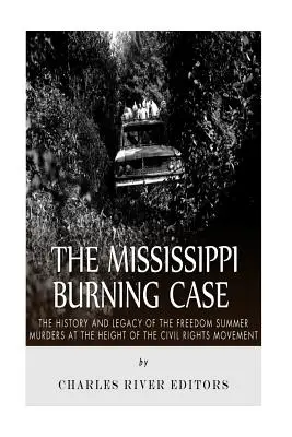 Der Fall Mississippi Burning: Die Geschichte und das Vermächtnis der Freedom Summer-Morde auf dem Höhepunkt der Bürgerrechtsbewegung - The Mississippi Burning Case: The History and Legacy of the Freedom Summer Murders at the Height of the Civil Rights Movement